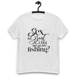 “...have you tried fishing?” light coloured unisex classic tee