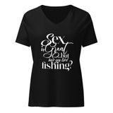 “...have you tried fishing?” Women’s relaxed v-neck t-shirt