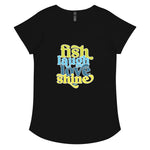 Fish Laugh Love Shine Women’s round neck tee